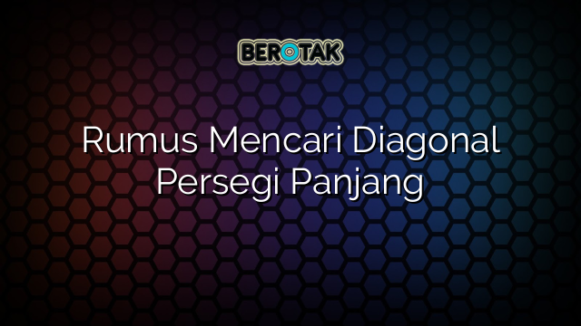 Rumus Mencari Diagonal Persegi Panjang