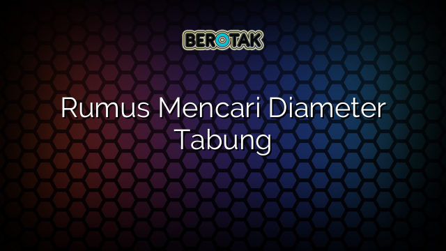 Rumus Mencari Diameter Tabung