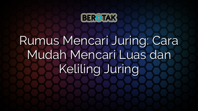 Rumus Mencari Juring: Cara Mudah Mencari Luas dan Keliling Juring