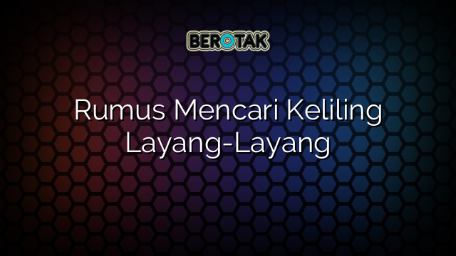 Rumus Mencari Keliling Layang-Layang