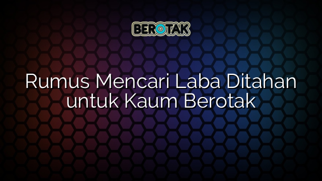 Rumus Mencari Laba Ditahan untuk Kaum Berotak