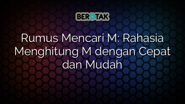 Rumus Mencari M: Rahasia Menghitung M dengan Cepat dan Mudah