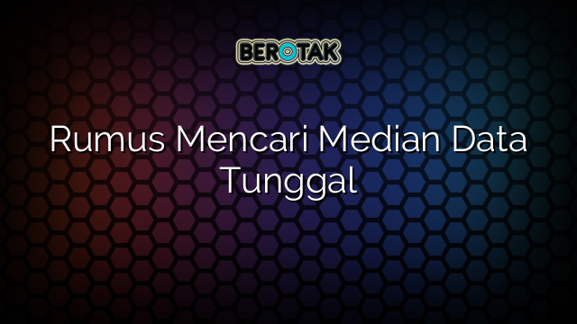 Rumus Mencari Median Data Tunggal