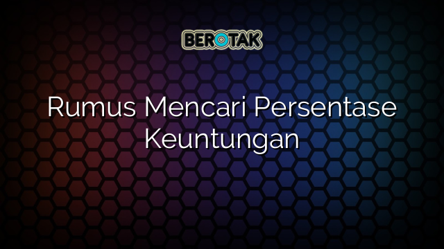 Rumus Mencari Persentase Keuntungan