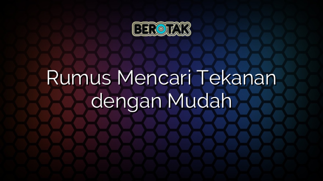 Rumus Mencari Tekanan dengan Mudah