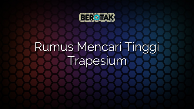 Rumus Mencari Tinggi Trapesium