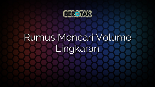 Rumus Mencari Volume Lingkaran