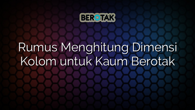 Rumus Menghitung Dimensi Kolom untuk Kaum Berotak