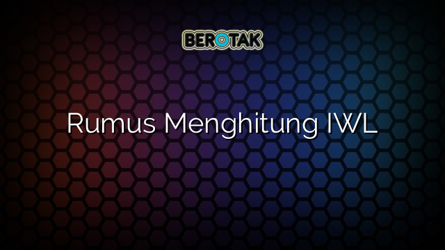 Rumus Menghitung IWL