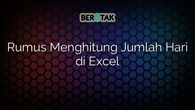 √ Rumus Menghitung Jumlah Hari Di Excel