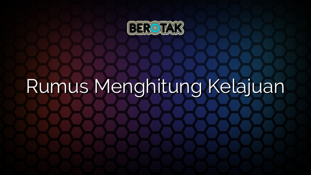 Rumus Menghitung Kelajuan