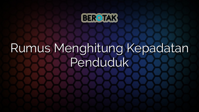 Rumus Menghitung Kepadatan Penduduk