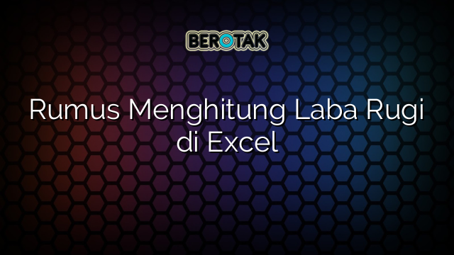 Rumus Menghitung Laba Rugi di Excel