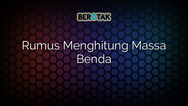 Rumus Menghitung Massa Benda