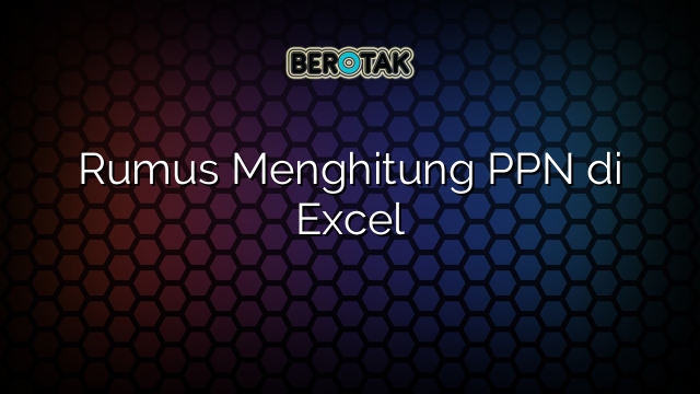 Rumus Menghitung PPN di Excel