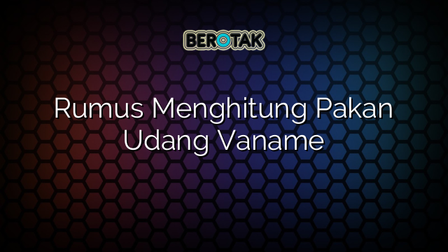 Rumus Menghitung Pakan Udang Vaname