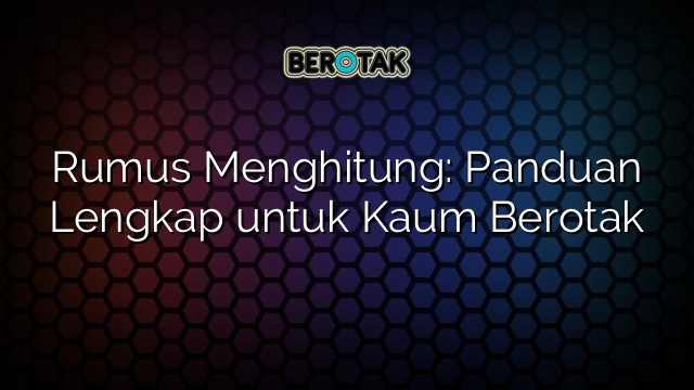 Rumus Menghitung: Panduan Lengkap untuk Kaum Berotak