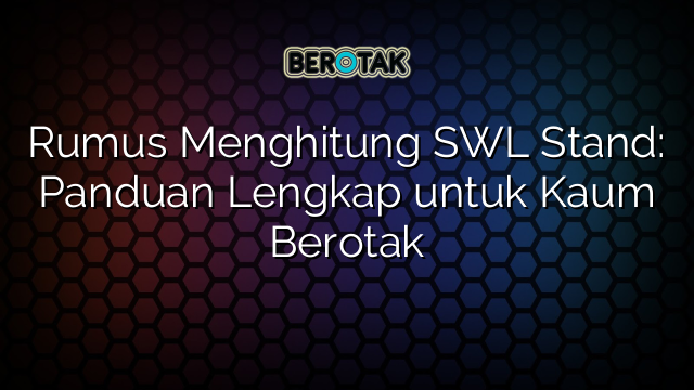 Rumus Menghitung SWL Stand: Panduan Lengkap untuk Kaum Berotak