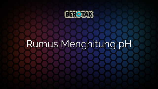 Rumus Menghitung pH