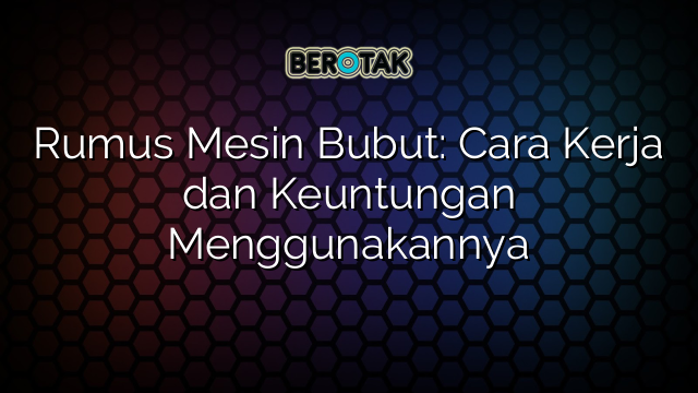 Rumus Mesin Bubut: Cara Kerja dan Keuntungan Menggunakannya