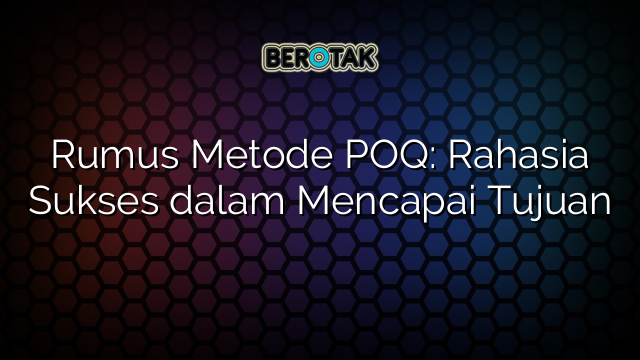 Rumus Metode POQ: Rahasia Sukses dalam Mencapai Tujuan