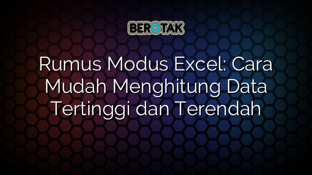 Rumus Modus Excel: Cara Mudah Menghitung Data Tertinggi dan Terendah