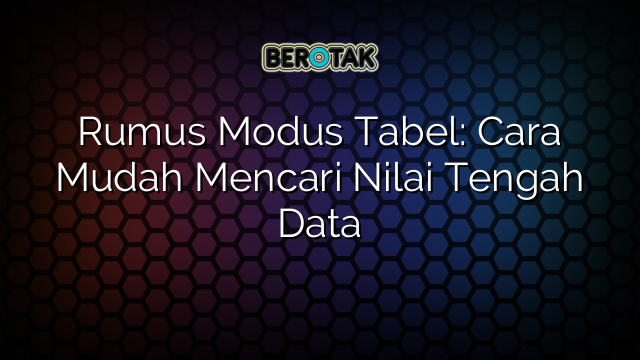 Rumus Modus Tabel: Cara Mudah Mencari Nilai Tengah Data