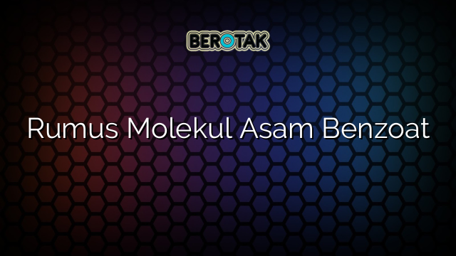 Rumus Molekul Asam Benzoat