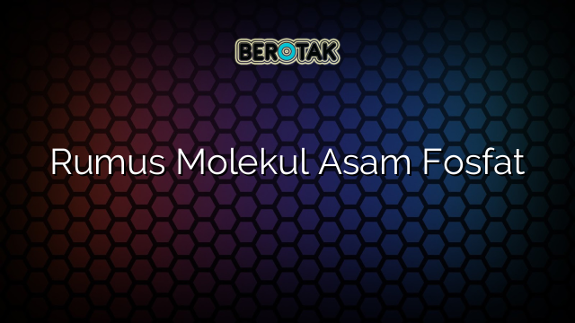 Rumus Molekul Asam Fosfat