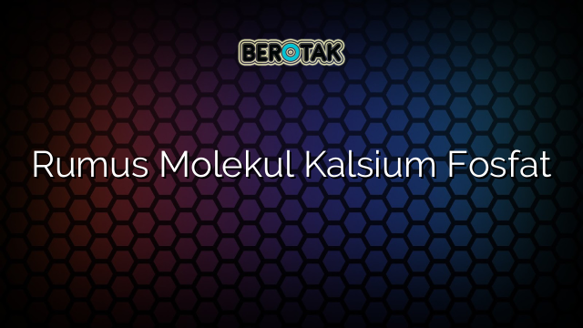 Rumus Molekul Kalsium Fosfat