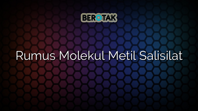 √ Rumus Molekul Metil Salisilat