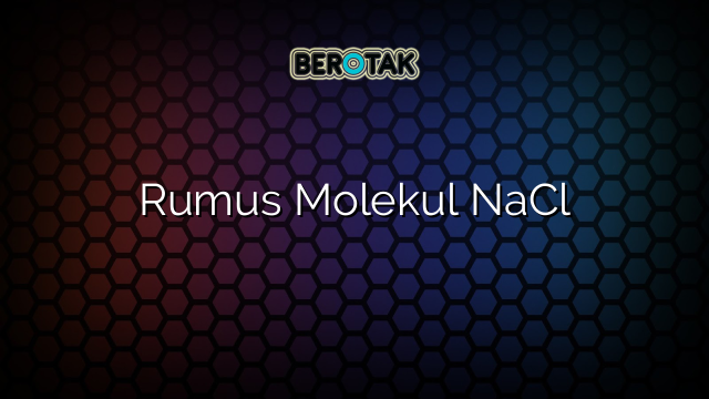 Rumus Molekul NaCl