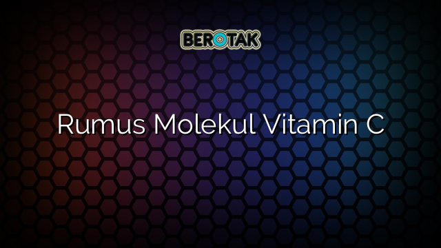 Rumus Molekul Vitamin C