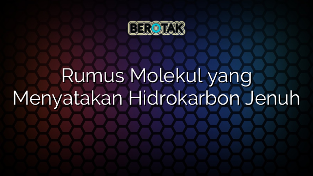 Rumus Molekul yang Menyatakan Hidrokarbon Jenuh