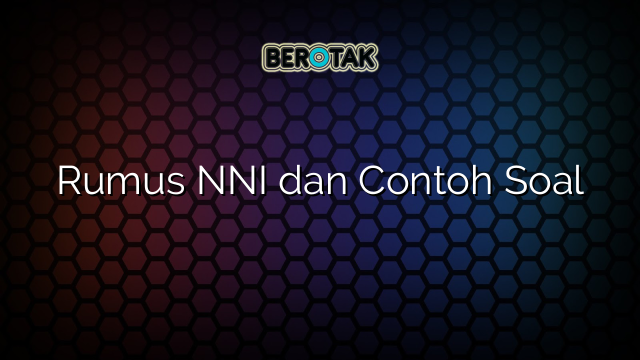 Rumus NNI dan Contoh Soal