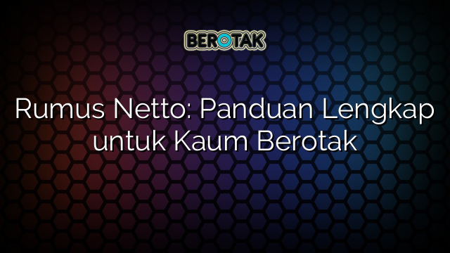 Rumus Netto: Panduan Lengkap untuk Kaum Berotak