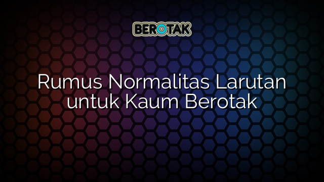 Rumus Normalitas Larutan untuk Kaum Berotak