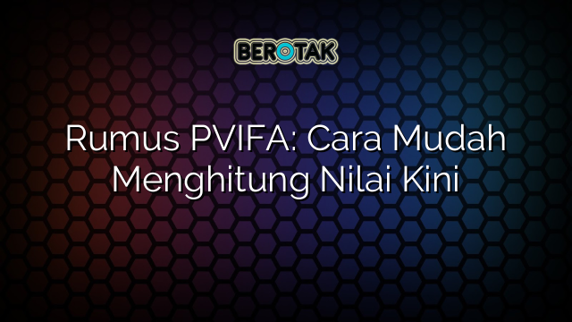 Rumus PVIFA: Cara Mudah Menghitung Nilai Kini