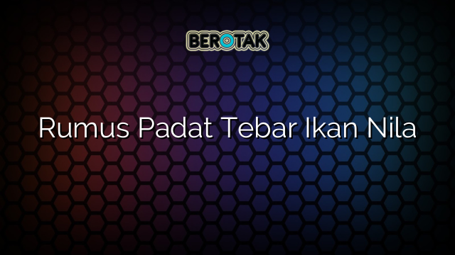 Rumus Padat Tebar Ikan Nila