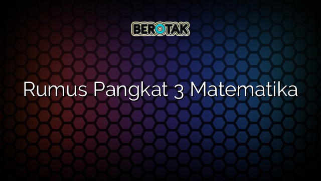 Rumus Pangkat 3 Matematika