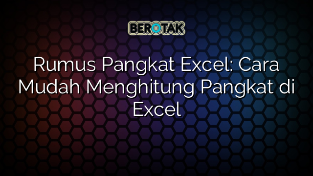 Rumus Pangkat Excel: Cara Mudah Menghitung Pangkat di Excel