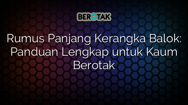 Rumus Panjang Kerangka Balok: Panduan Lengkap untuk Kaum Berotak