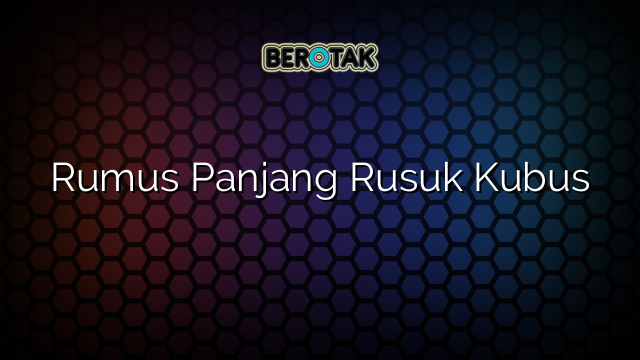 Rumus Panjang Rusuk Kubus