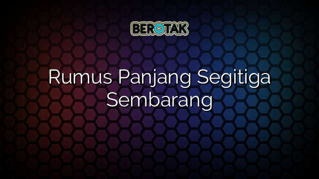 Rumus Panjang Segitiga Sembarang