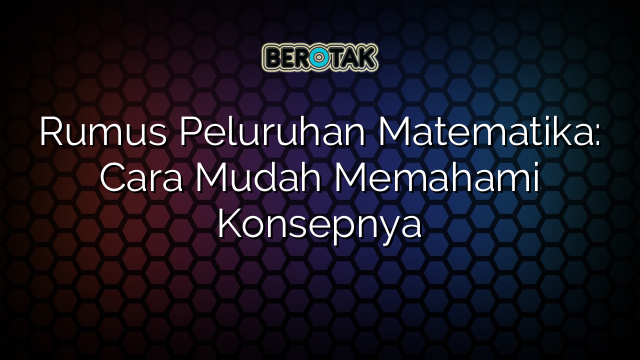 Rumus Peluruhan Matematika: Cara Mudah Memahami Konsepnya