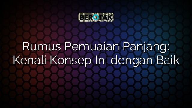 Rumus Pemuaian Panjang: Kenali Konsep Ini dengan Baik