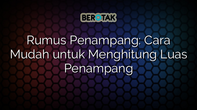 Rumus Penampang: Cara Mudah untuk Menghitung Luas Penampang