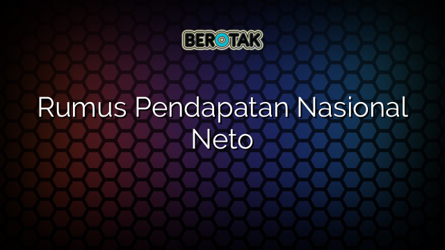 Rumus Pendapatan Nasional Neto