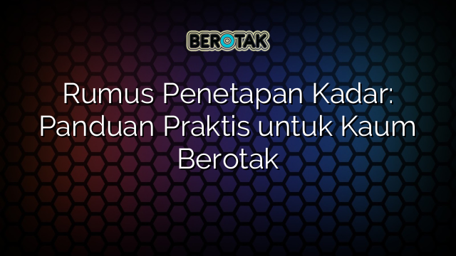 Rumus Penetapan Kadar: Panduan Praktis untuk Kaum Berotak