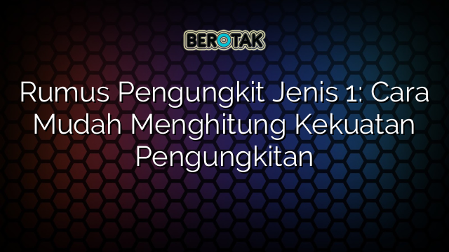 Rumus Pengungkit Jenis 1: Cara Mudah Menghitung Kekuatan Pengungkitan